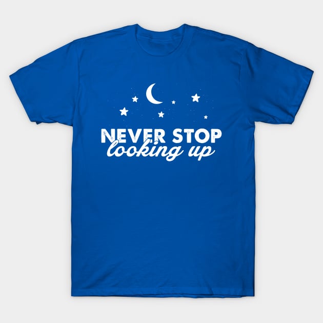 Never stop looking Up T-Shirt by Andreeastore  